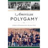 American Polygamy: A History of Fundamentalist Mormon Faith