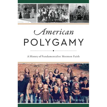 American Polygamy: A History of Fundamentalist Mormon Faith