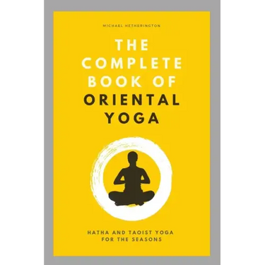 The Complete Book of Oriental Yoga: Hatha and Taoist Yoga For The Seasons
