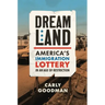 Dreamland: America's Immigration Lottery in an Age of Restriction