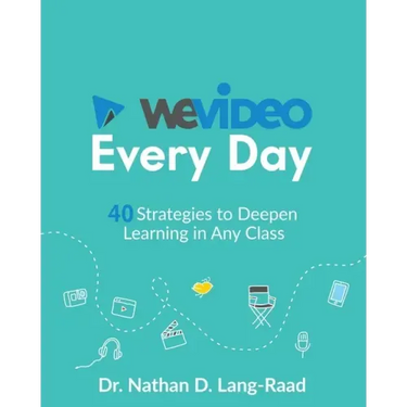 WeVideo Every Day: 40 Strategies to Deepen Learning in Any Class