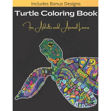 Turtle Coloring Book For Adults And Animal Lovers: Over 40 Beautiful and Calming Designs for Stress Relief and Relaxation - Beginner, Complex and Real