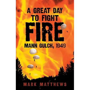 A Great Day to Fight Fire: Mann Gulch, 1949