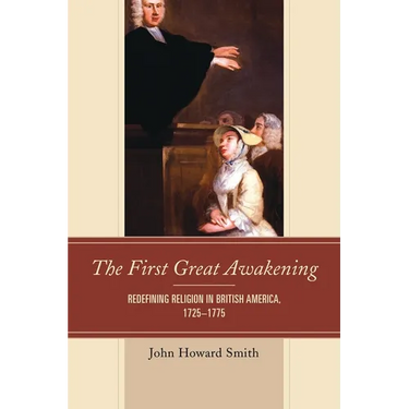 The First Great Awakening: Redefining Religion in British America, 1725-1775