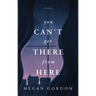 You Can't Get There From Here: Stories