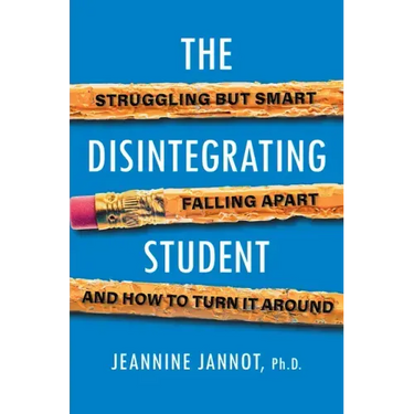 The Disintegrating Student: Struggling But Smart, Falling Apart, and How to Turn It Around