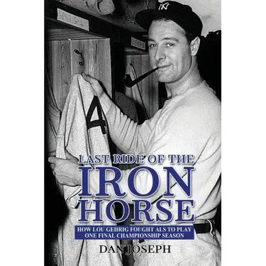 Last Ride of the Iron Horse: How Lou Gehrig Fought ALS to Play One Final Championship Season