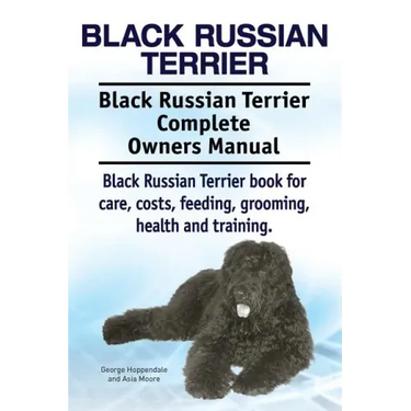 Black Russian Terrier. Black Russian Terrier Complete Owners Manual. Black Russian Terrier book for care, costs, feeding, grooming, health and trainin