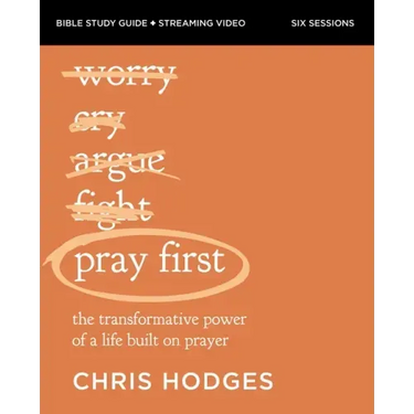 Pray First Bible Study Guide Plus Streaming Video: The Transformative Power of a Life Built on Prayer