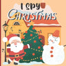 I Spy Christmas: A Fun Book For 3-5 Year Old About Winter & Christmas Great Gift For Preschoolers & Kids & Kindergarten