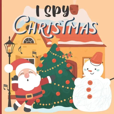 I Spy Christmas: A Fun Book For 3-5 Year Old About Winter & Christmas Great Gift For Preschoolers & Kids & Kindergarten