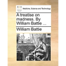 A treatise on madness. By William Battie ...