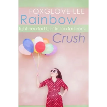 Rainbow Crush: Light-Hearted LGBT Fiction for Teens