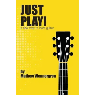 Just Play: A New Way To Play Guitar