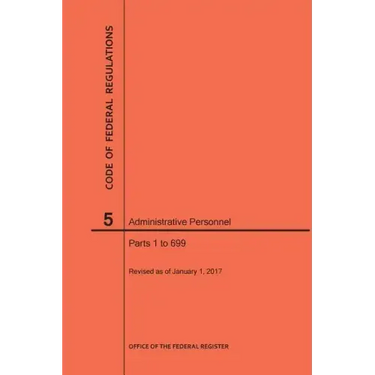 Code of Federal Regulations Title 5, Administrative Personnel Parts 1-699, 2017