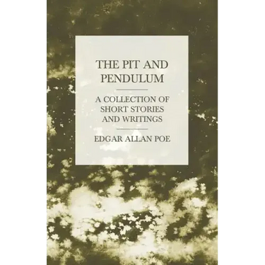 The Pit and Pendulum - A Collection of Short Stories and Writings