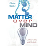 Matter Over Mind: Cosmos, Chaos, and Curiosity