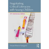 Negotiating Critical Literacies with Young Children: 10th Anniversary Edition