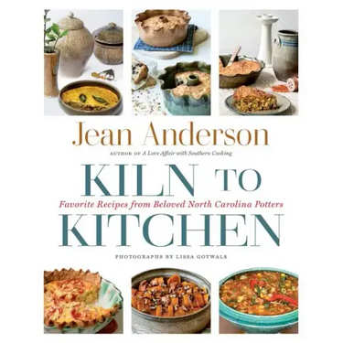 Kiln to Kitchen: Favorite Recipes from Beloved North Carolina Potters