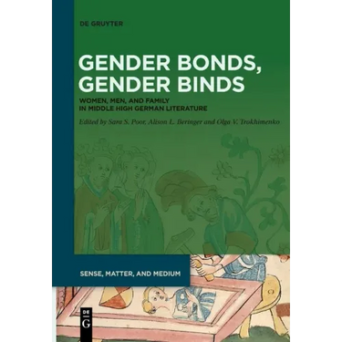 Gender Bonds, Gender Binds: Women, Men, and Family in Middle High German Literature