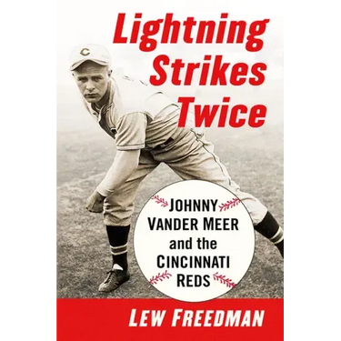 Lightning Strikes Twice: Johnny Vander Meer and the Cincinnati Reds