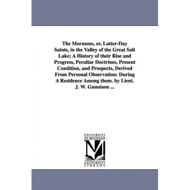 The Mormons, Or, Latter-Day Saints, in the Valley of the Great Salt Lake; A History of Their Rise and Progress, Peculiar Doctrines, Present Condition,