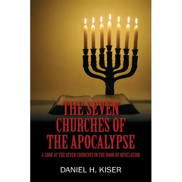 The Seven Churches of the Apocalypse: A Look at the Seven Churches in the Book of Revelation