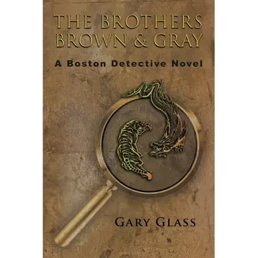 The Brothers Brown & Gray: A Boston Detective Novel