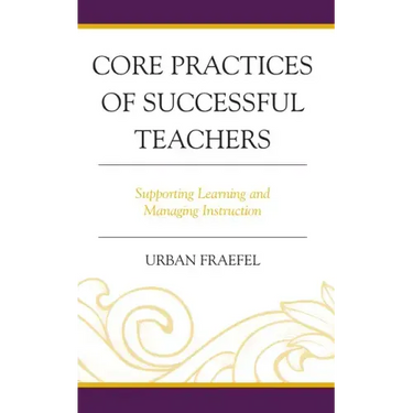 Core Practices of Successful Teachers: Supporting Learning and Managing Instruction