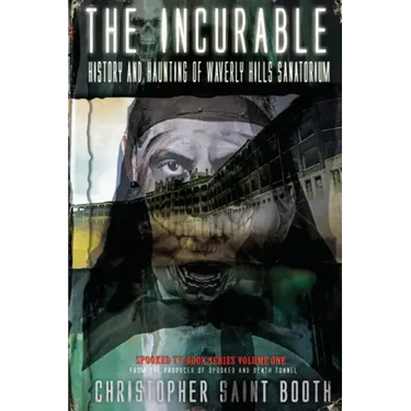 The Incurable: History and Haunting Of Waverly Hills Sanatorium