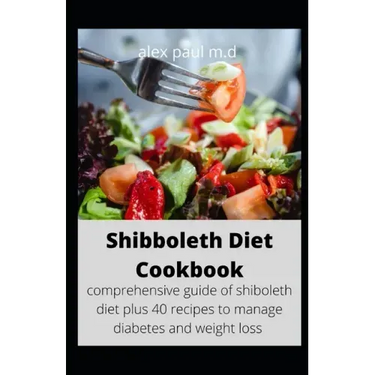 Shibboleth Diet Cookbook: comprehensive guide of shiboleth diet plus 40 recipes to manage diabetes and weight loss