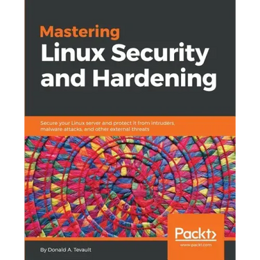 Mastering Linux Security and Hardening: Secure your Linux server and protect it from intruders, malware attacks, and other external threats