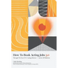 How To Book Acting Jobs 3.0: Through the Eyes of a Casting Director - Across All Platforms