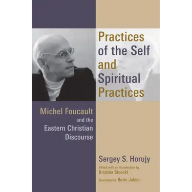 Practices of the Self and Spiritual Practices: Michel Foucault and the Eastern Christian Discourse