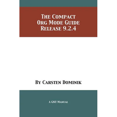 The Compact Org Mode Guide: Release 9.2.4