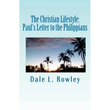 The Christian Lifestyle: Paul's Letter to the Philippians