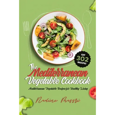 The Mediterranean Vegetable Cookbook: Mediterranean Vegetable Recipes for Healthy Living