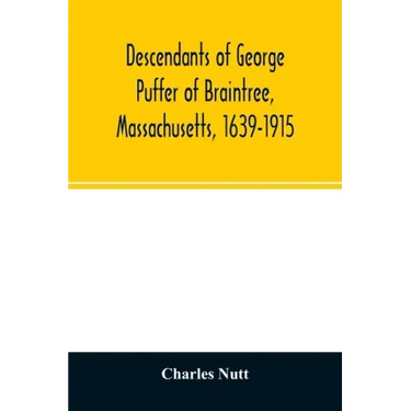 Descendants of George Puffer of Braintree, Massachusetts, 1639-1915