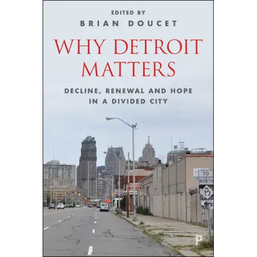 Why Detroit Matters: Decline, Renewal and Hope in a Divided City