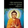 THE UNKNOWN LIFE OF JESUS CHRIST or The tale of Issa Nicolas Notovitch,