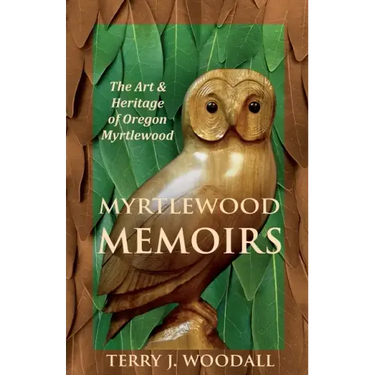 Myrtlewood Memoirs: The Art & Heritage of Oregon Myrtlewood