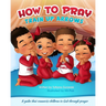 How to Pray: A guide that connects children to God through prayer
