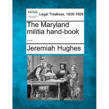 The Maryland Militia Hand-Book ...