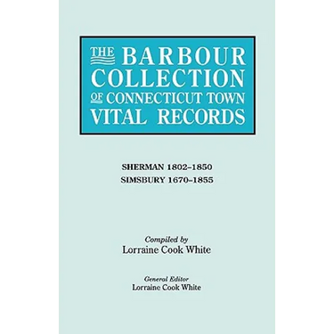 Barbour Collection of Connecticut Town Vital Records. Volume 39: Sherman 1802-1850, Simsbury 1670-1855