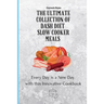 The Ultimate Collection of Dash Diet Slow Cooker Meals: Every Day is a New Day with this Innovative Cookbook