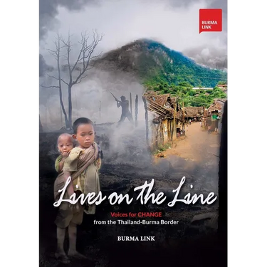 Lives on the Line: Voices for Change from the Thailand-Burma Border