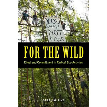 For the Wild: Ritual and Commitment in Radical Eco-Activism