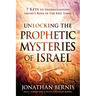 Unlocking the Prophetic Mysteries of Israel: 7 Keys to Understanding Israel's Role in the End-Times
