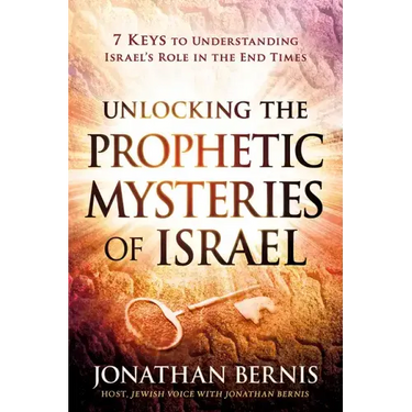 Unlocking the Prophetic Mysteries of Israel: 7 Keys to Understanding Israel's Role in the End-Times