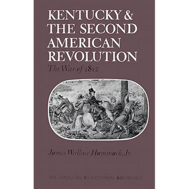 Kentucky and the Second American Revolution: The War of 1812